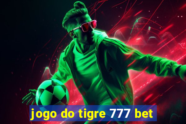 jogo do tigre 777 bet